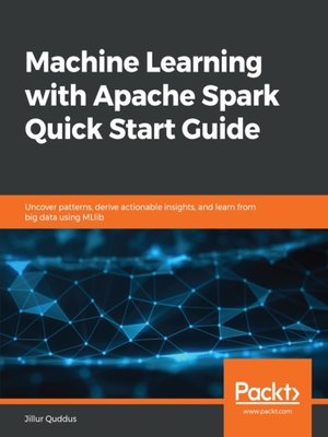 cover image of Machine Learning with Apache Spark Quick Start Guide